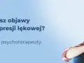 Zaburzenia depresyjno-lękowe mieszane objawy – jak je rozpoznać?