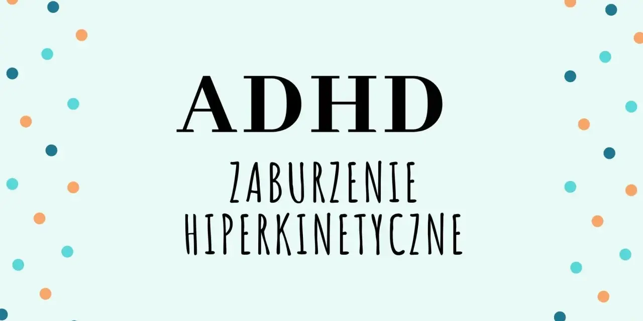 ADHD - zaburzenie hiperkinetyczne. Kolorowe kropki otaczają napis, symbolizując energię i dynamikę.