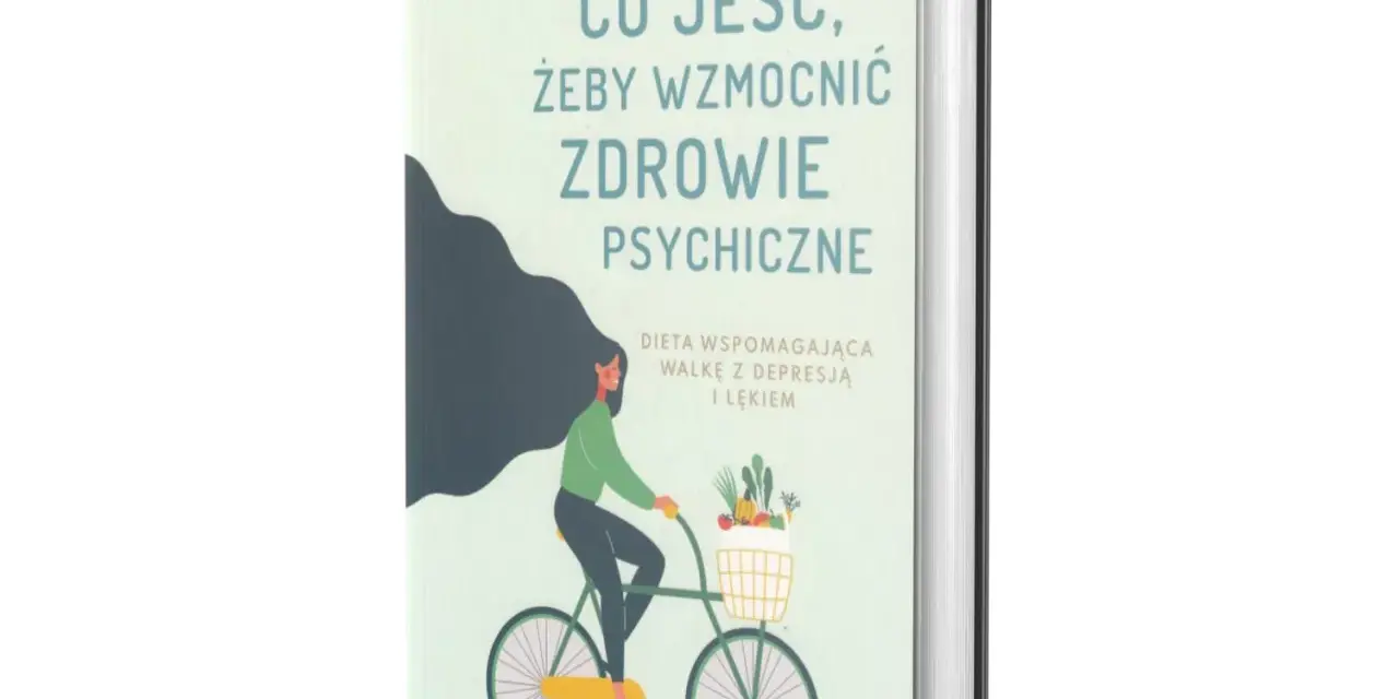 Co jeść żeby wzmocnić zdrowie psychiczne i poprawić samopoczucie
