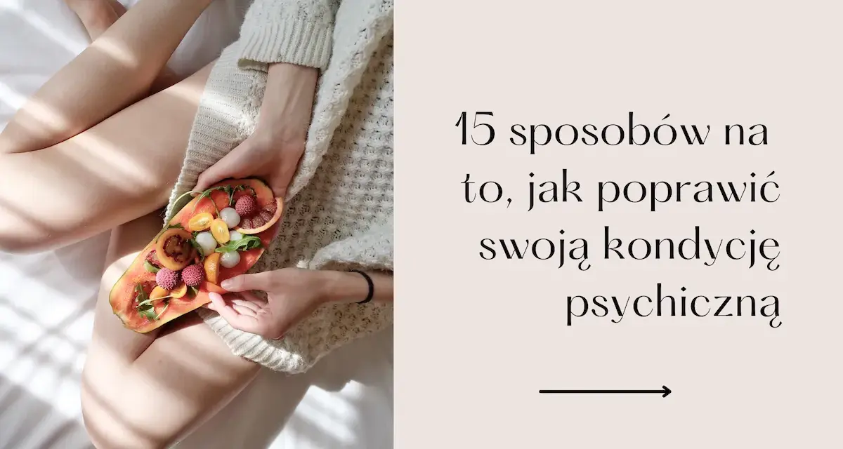 Jak wzmocnić się psychicznie i pokonać stres w codziennym życiu