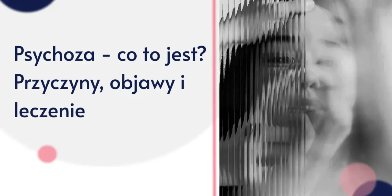 Psychoza – co to jest? Obraz przedstawia zniekształconą twarz, symbolizującą zaburzenia percepcji. Tekst informuje o przyczynach, objawach i leczeniu psychozy.
