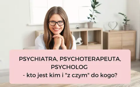 Uśmiechnięta kobieta w okularach, która wie, co robi psychiatra. Tytuł: "Psychiatra, psychoterapeuta, psycholog - kto jest kim i 'z czym' do kogo?".