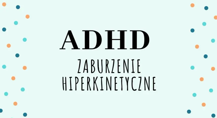ADHD - zaburzenie hiperkinetyczne. Kolorowe kropki otaczają napis, symbolizując energię i dynamikę.