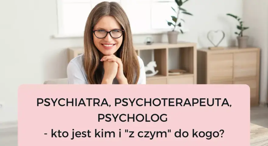 Uśmiechnięta kobieta w okularach, która wie, co robi psychiatra. Tytuł: "Psychiatra, psychoterapeuta, psycholog - kto jest kim i 'z czym' do kogo?".