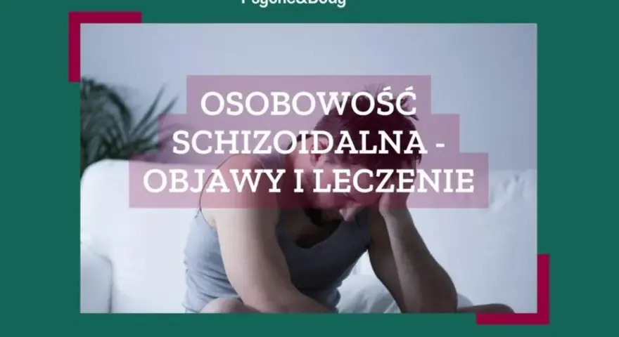 Osobowość schizoidalna objawy: jak je rozpoznać i zrozumieć