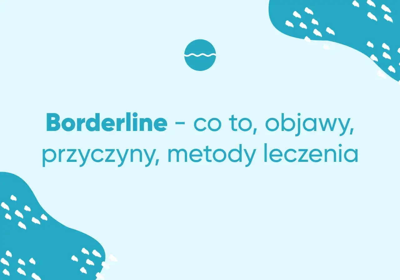 Borderline – co to jest, objawy, przyczyny, metody leczenia. Grafika z niebieskimi elementami i tekstem.