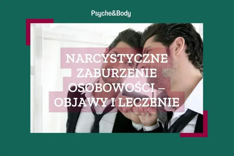 Zdjęcie Narcystyczne zaburzenie osobowości objawy - jak je rozpoznać i zrozumieć