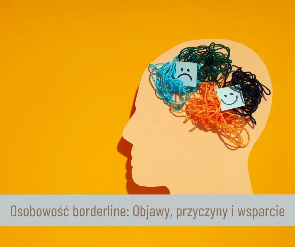 Zdjęcie Zaburzenia borderline – co to jest i jak wpływają na życie?