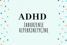 ADHD - zaburzenie hiperkinetyczne. Kolorowe kropki otaczają napis, symbolizując energię i dynamikę.