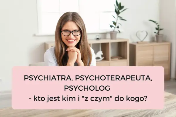 Uśmiechnięta kobieta w okularach, która wie, co robi psychiatra. Tytuł: "Psychiatra, psychoterapeuta, psycholog - kto jest kim i 'z czym' do kogo?".