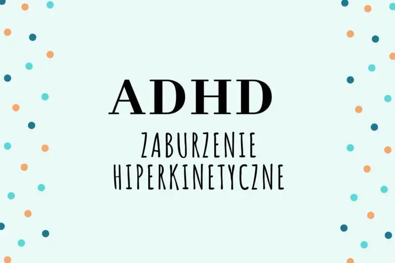 ADHD - zaburzenie hiperkinetyczne. Kolorowe kropki otaczają napis, symbolizując energię i dynamikę.